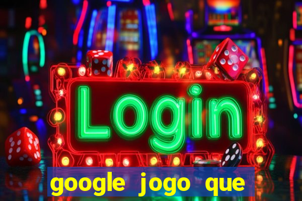 google jogo que ganha dinheiro de verdade